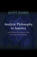 Analytic Philosophy in America: And Other Historical and Contemporary Essays