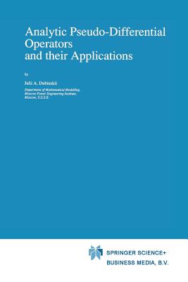 Analytic Pseudo-Differential Operators and Their Applications - Dubinskii, Julii A