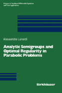 Analytic Semigroups and Optimal Regularity in Parabolic Problems - Lunardi, Alessandra