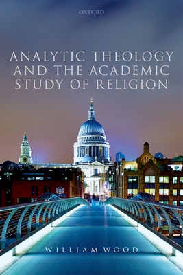 Analytic Theology and the Academic Study of Religion - Wood, William