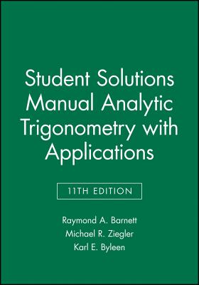 Analytic Trigonometry with Applications, 11e Student Solutions Manual - Barnett, Raymond A., and Ziegler, Michael R., and Byleen, Karl E.