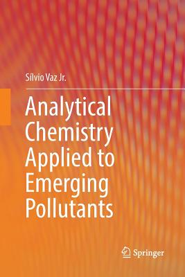 Analytical Chemistry Applied to Emerging Pollutants - Vaz Jr, Slvio