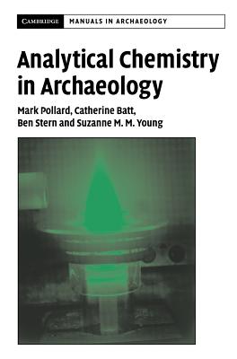 Analytical Chemistry in Archaeology - Pollard, A. M., and Batt, C. M, and Stern, B.