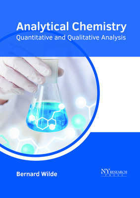 Analytical Chemistry: Quantitative and Qualitative Analysis - Wilde, Bernard (Editor)