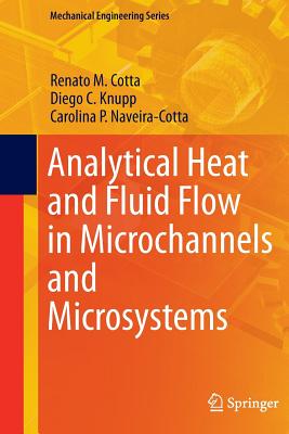 Analytical Heat and Fluid Flow in Microchannels and Microsystems - Cotta, Renato M, and Knupp, Diego C, and Naveira-Cotta, Carolina P