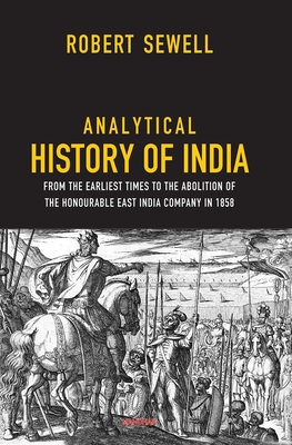 Analytical History of India: From the Earliest Times to the Abolition of the Honourable East India Company in 1858 - Sewell, Robert