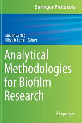 Analytical Methodologies for Biofilm Research - Nag, Moupriya (Editor), and Lahiri, Dibyajit (Editor)