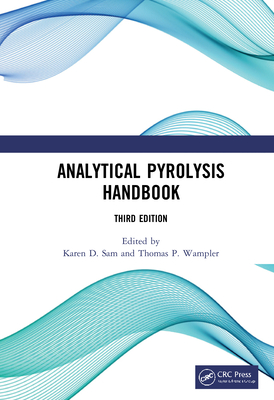 Analytical Pyrolysis Handbook - Sam, Karen D (Editor), and Wampler, Thomas P (Editor)