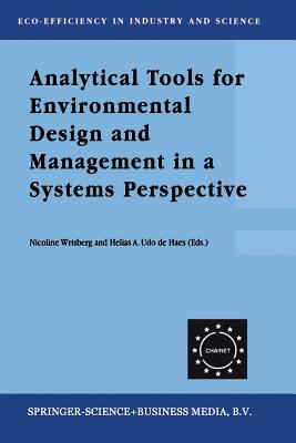Analytical Tools for Environmental Design and Management in a Systems Perspective: The Combined Use of Analytical Tools - Wrisberg, Nicoline (Editor), and Udo De Haes, Helias A (Editor), and Triebswetter, Ursula (Editor)