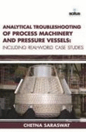 Analytical Troubleshooting of Process Machinery & Pressure Vessels: Including Real-World Case Studies
