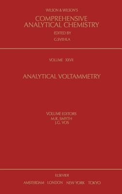 Analytical Voltammetry: Volume 27 - Smyth, M R (Editor), and Vos, J G (Editor)