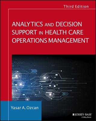 Analytics and Decision Support in Health Care Operations Management - Ozcan, Yasar A