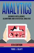 Analytics: Business Intelligence, Algorithms and Statistical Analysis