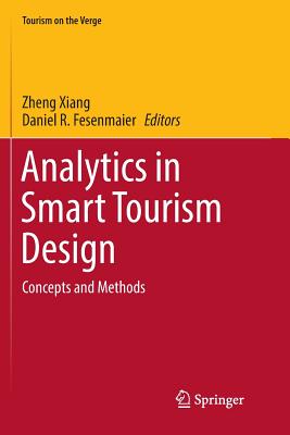 Analytics in Smart Tourism Design: Concepts and Methods - Xiang, Zheng (Editor), and Fesenmaier, Daniel R (Editor)