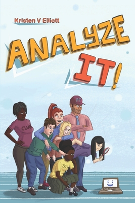 Analyze It!: A fun and easy introduction to software analysis and the information technology industry - Elliott, Kristen V