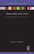 Analyzing Analytics: Disrupting Journalism One Click at a Time