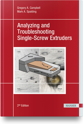 Analyzing and Troubleshooting Single-Screw Extruders 2e - Campbell, Gregory A, and Spalding, Mark A