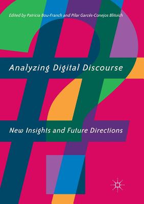 Analyzing Digital Discourse: New Insights and Future Directions - Bou-Franch, Patricia (Editor), and Garcs-Conejos Blitvich, Pilar (Editor)
