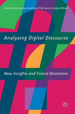 Analyzing Digital Discourse: New Insights and Future Directions - Bou-Franch, Patricia (Editor), and Garcs-Conejos Blitvich, Pilar (Editor)