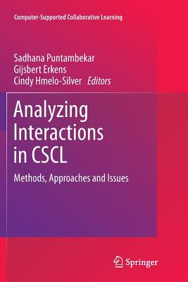 Analyzing Interactions in CSCL: Methods, Approaches and Issues - Puntambekar, Sadhana (Editor), and Erkens, Gijsbert (Editor), and Hmelo-Silver, Cindy (Editor)