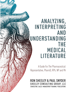 Analyzing, Interpreting and Understanding The Medical Literature: A Guide For The Pharmaceutical Representative, PharmD, NP and PA
