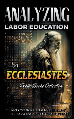 Analyzing Labor Education in Ecclesiastes: "Hard Work Under the Sun," The Lessons of Ecclesiastes - Sermons, Bible