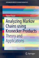 Analyzing Markov Chains Using Kronecker Products: Theory and Applications