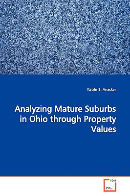 Analyzing Mature Suburbs in Ohio through Property Values - Anacker, Katrin B