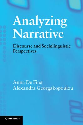 Analyzing Narrative: Discourse and Sociolinguistic Perspectives - De Fina, Anna, and Georgakopoulou, Alexandra