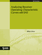 Analyzing Receiver Operating Characteristic Curves with SAS