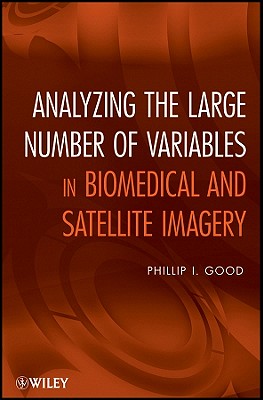 Analyzing the Large Number of Variables in Biomedical and Satellite Imagery - Good, Phillip I.