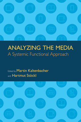 Analyzing the Media: A Systemic Functional Approach - Kaltenbacher, Martin (Editor), and Stockl, Hartmut