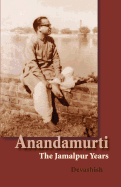 Anandamurti: The Jamalpur Years