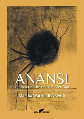 Anansi: Jamaican stories of the Spider God - Beckwith, Martha Warren