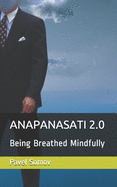 Anapanasati 2.0: Being Breathed Mindfully