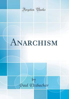 Anarchism (Classic Reprint) - Eltzbacher, Paul