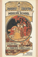 Anarchist Education and the Modern School: A Francisco Ferrer Reader