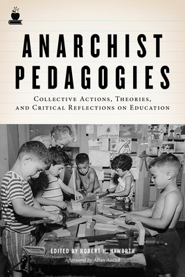 Anarchist Pedagogies: Collective Actions, Theories, and Critical Relfections on Education - Haworth, Robert H. (Editor)