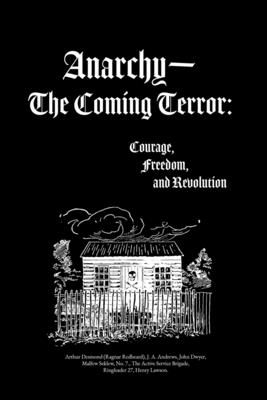 Anarchy-The Coming Terror: Courage, Freedom, and Revolution - Andrews, J a, and Dwyer, John, and Redbeard, Ragnar (Contributions by)