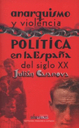 Anarquismo Y Violencia Pol?tica En La Espaa Del Siglo XX - Casanova, J.