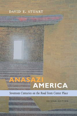 Anasazi America: Seventeen Centuries on the Road from Center Place - Stuart, David E