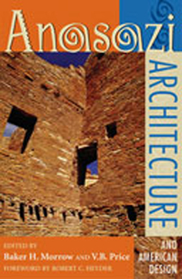 Anasazi Architecture and American Design - Morrow, Baker H (Editor), and Price, V B (Editor), and Heyder, Robert C (Foreword by)