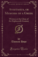 Anastasius, or Memoirs of a Greek, Vol. 2 of 2: Written at the Close of the Eighteenth Century (Classic Reprint)