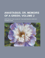 Anastasius, Or, Memoirs of a Greek: Written at the Close of the Eighteenth Century