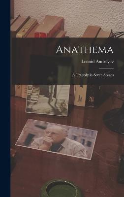 Anathema: A Tragedy in Seven Scenes - Andreyev, Leonid