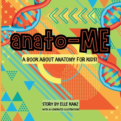 Anato-ME: A book about Anatomy for kids! - Kanz, Elle