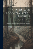 Anatoma De Todo Lo Visible  Invisible: Compendio Universal De Ambos Mundos: Viage Fantstico...