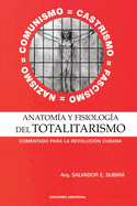 ANATOMA Y FISIOLOGA DEL TOTALITARISMO. .Comentado para la Revolucin Cubana