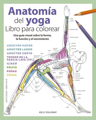 Anatom?a del Yoga. Libro Para Colorear - Solloway, Kelly, and Stutzman, Samantha (Illustrator)
