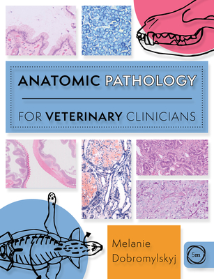 Anatomic Pathology for Veterinary Clinicians - Dobromylskyj, Melanie